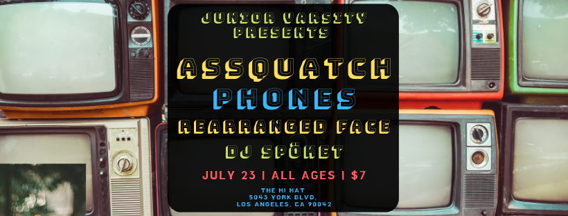 Junior Varsity Presents Assquatch,PHONES,Rearranged Face & DJ Spöket