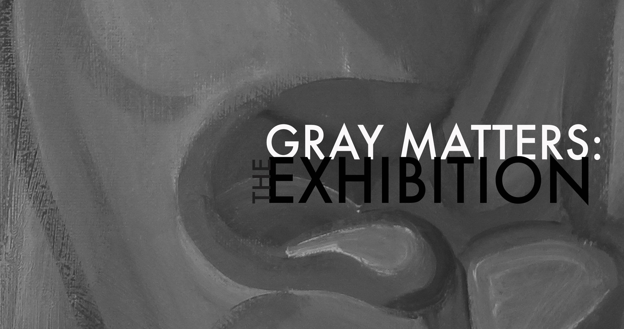 GRAY MATTERS: THE EXHIBITION