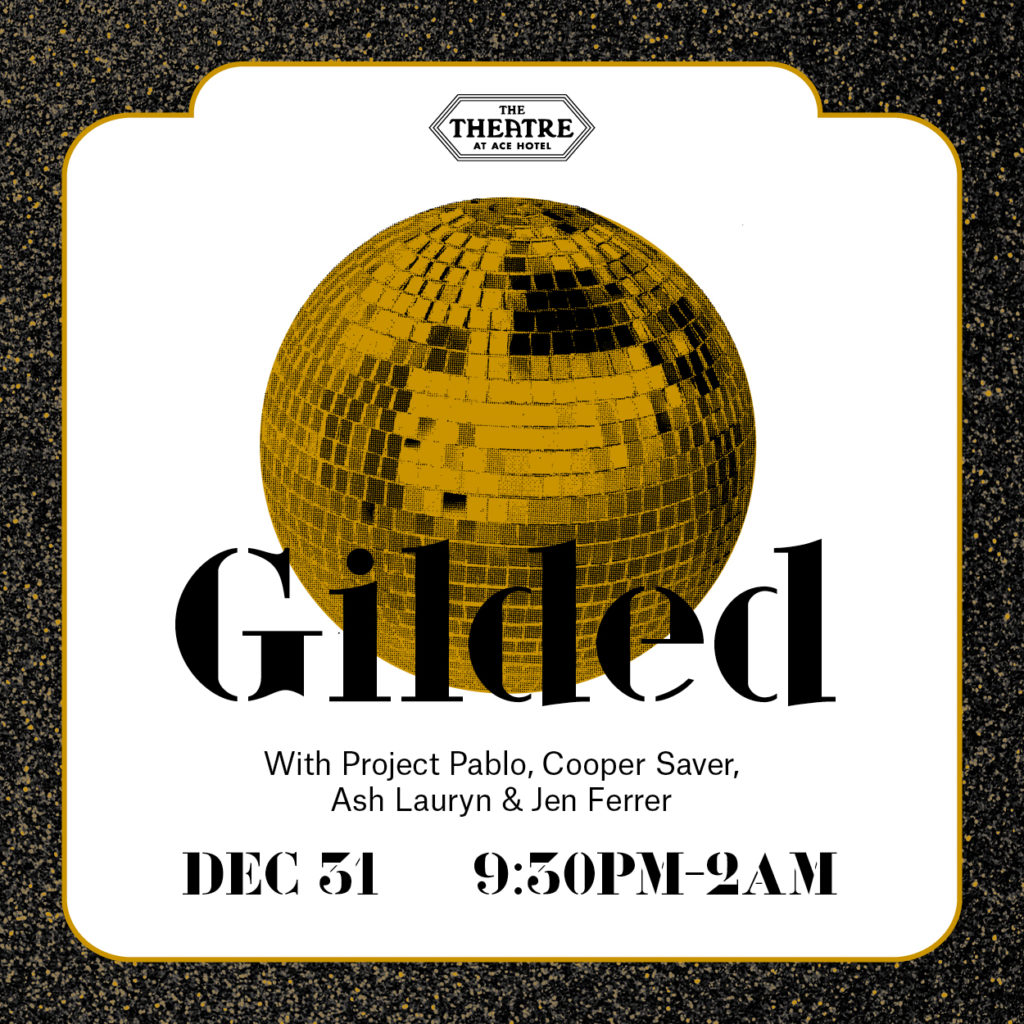 The Theatre at Ace Hotel presents: GILDED: New Year’s Eve
