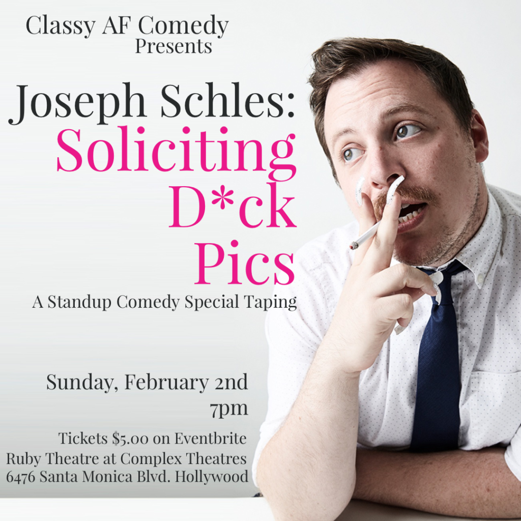 Classy AF Comedy Presents Joseph Schles: Soliciting D*ck Picks