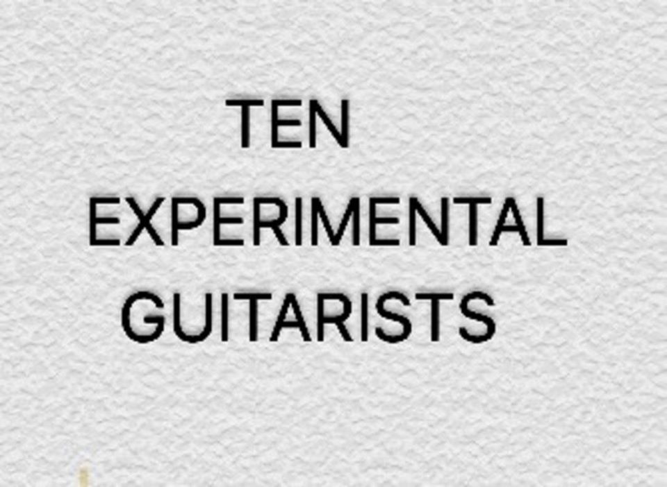 Ten Experimental Guitarists