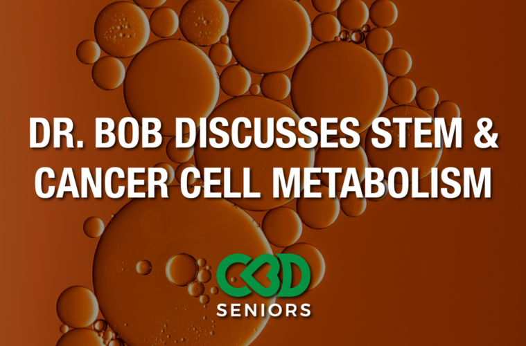 Dr. Bob Discusses Stem & Cancer Cell Metabolism 38 05 Friday Image CBD Seniors