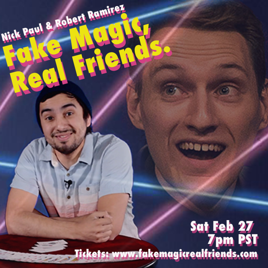 “Fake Magic, Real Friends!” Starring Nick Paul and Robert Ramirez