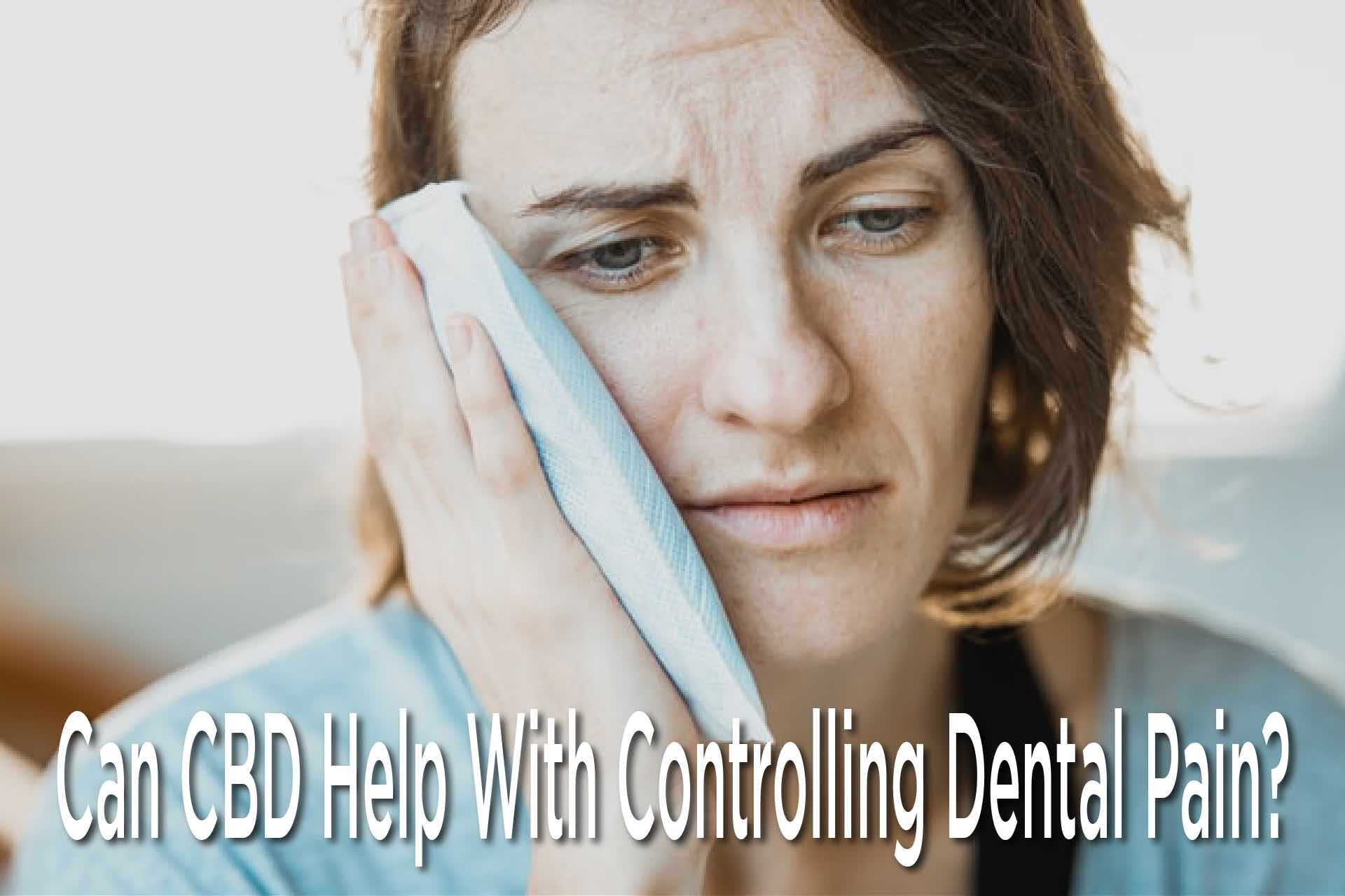 Can CBD Help With Controlling Dental Pain?