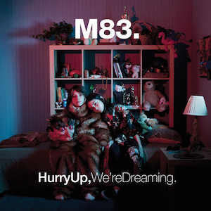 M83 Hurry Up Were Dreaming