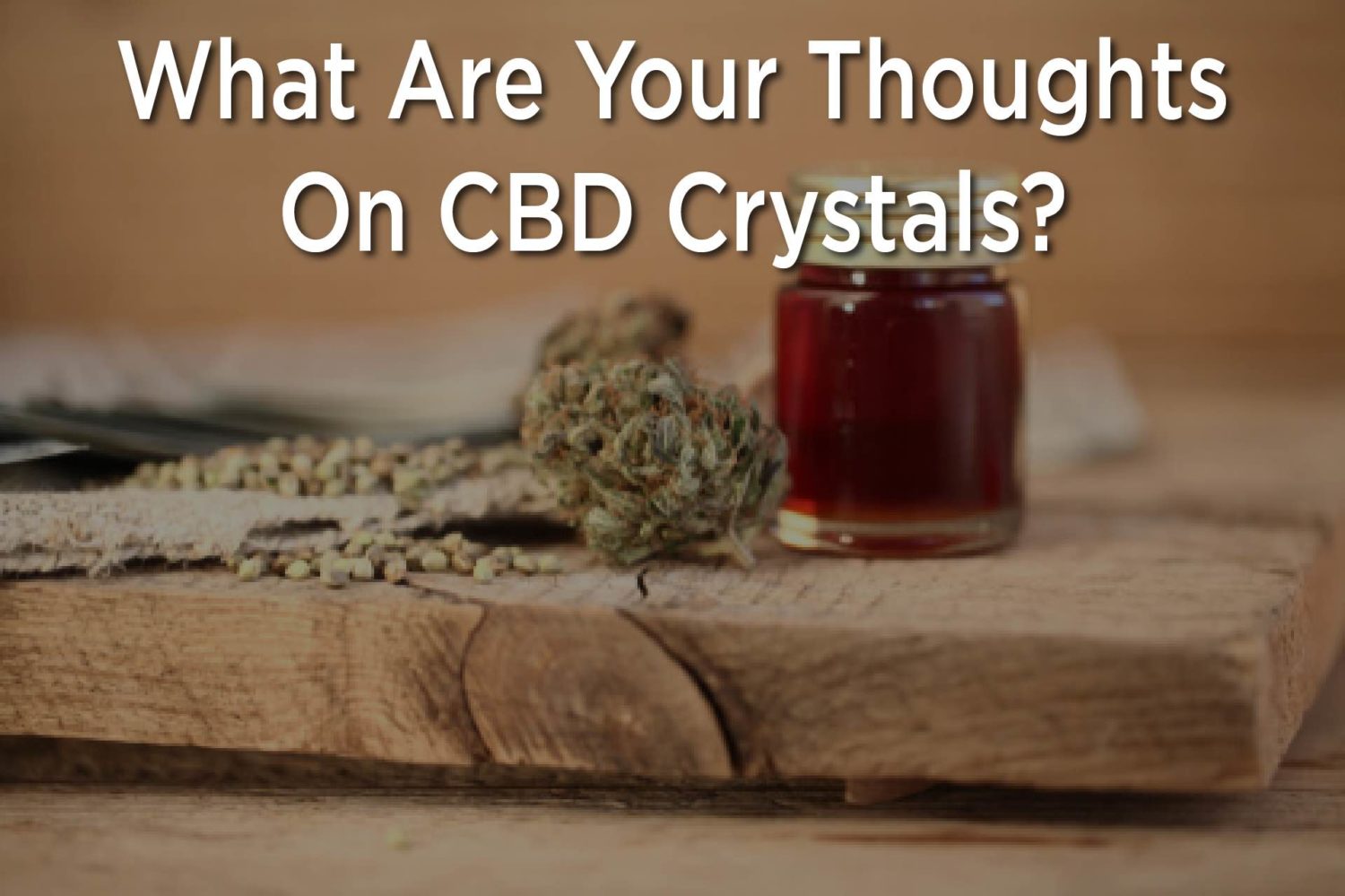 What Are Your Thoughts On CBD Crystals? 37 03 LAW Image 022223647