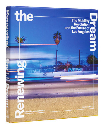Renewing the Dream The Mobility Revolution and the Future of Los Angeles Rizzoli