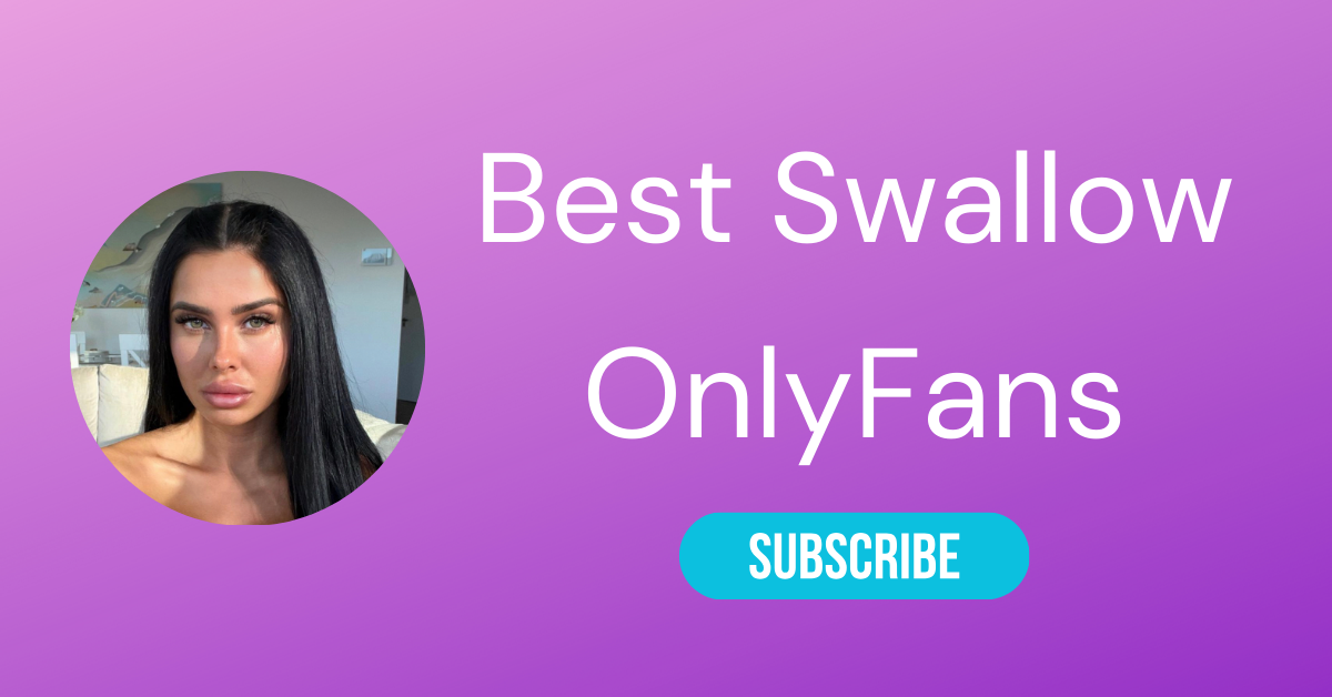 Best Swallow OnlyFans LAW