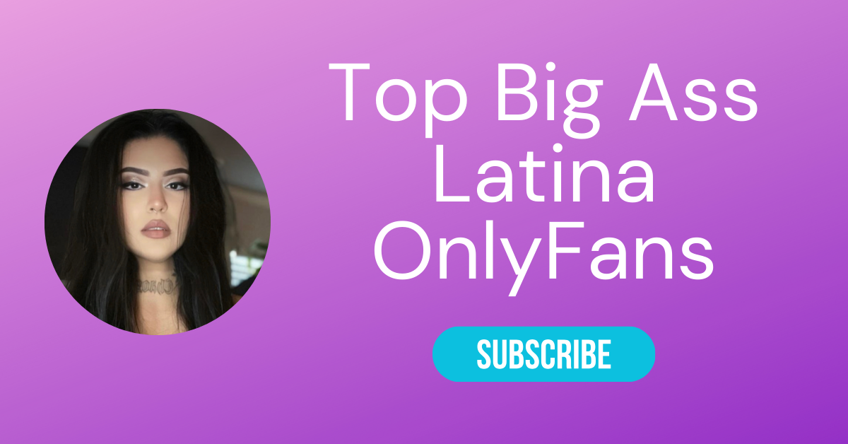 Top Big Ass Latina OnlyFans LAW