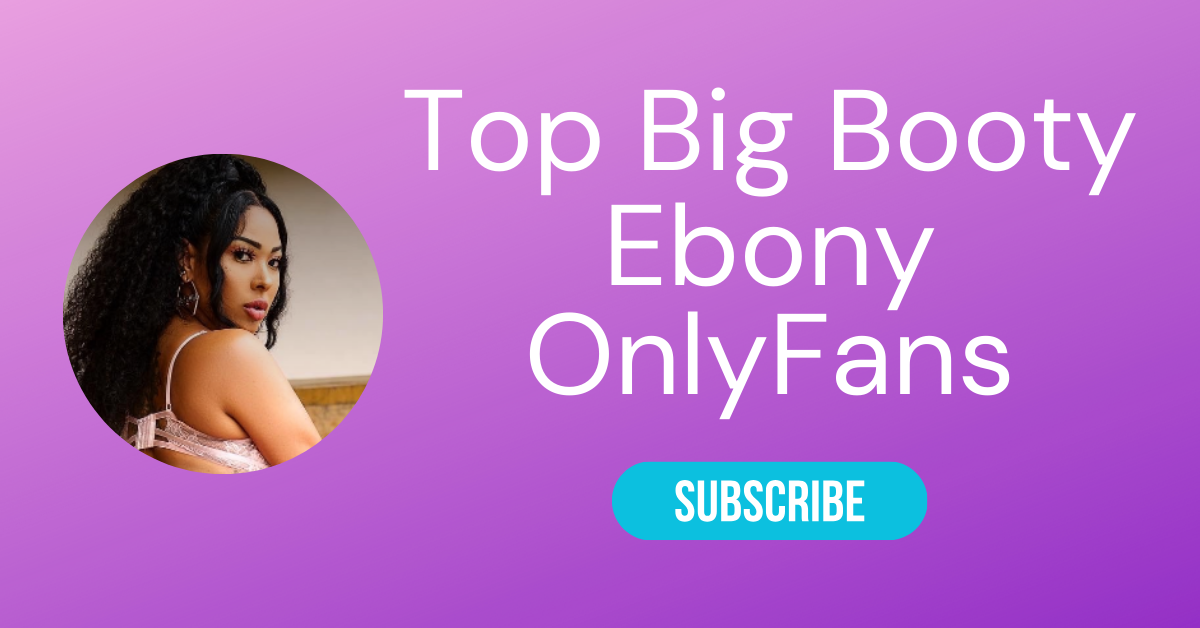 Top Big Booty Ebony OnlyFans LAW