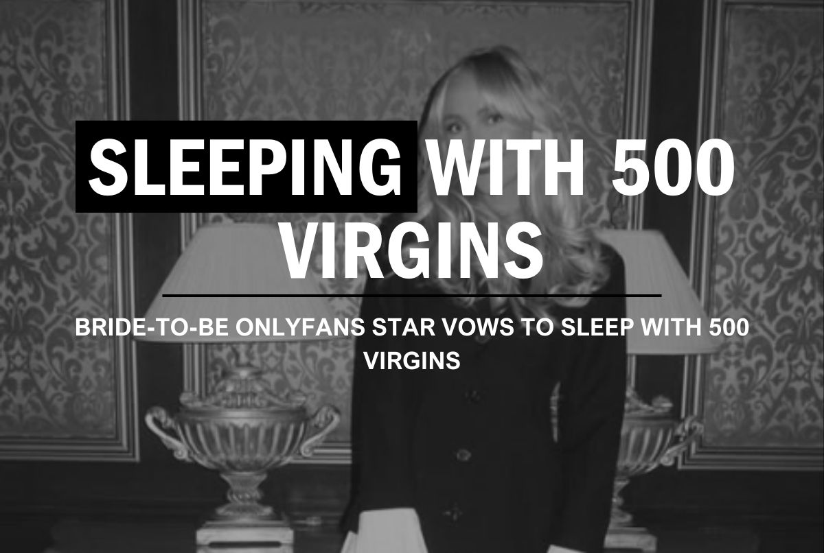 Bride-to-Be OnlyFans Star Vows to Sleep with 500 Virgins 38 Sleeping with 500 Virgins